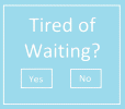 Tiredofwaiting click.gif