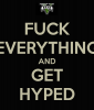 fuck-everything-and-get-hyped.png