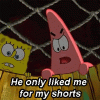 he-only-liked-me-for-my-shorts.gif