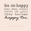 be-so-happy-that-when-others-look-at-you-they-become-happy-too-happiness-quote.jpg