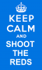 keep_calm_and_shoot_the_reds_by_edfannamedhat-d543tua.png